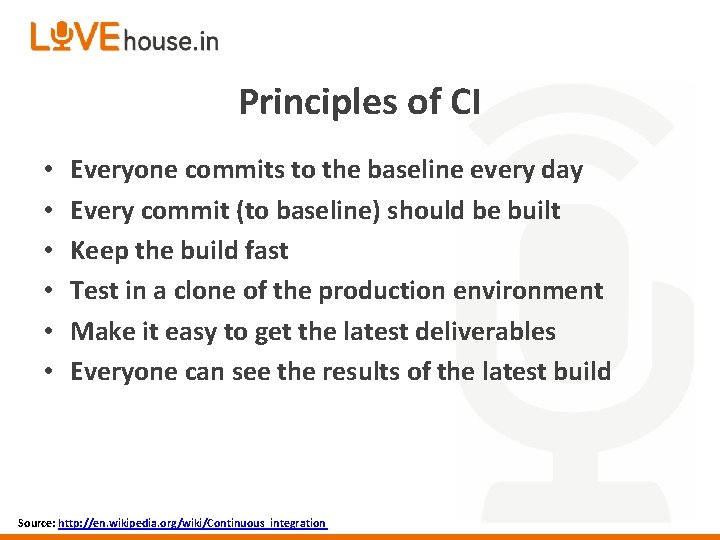 Principles of CI • • • Everyone commits to the baseline every day Every