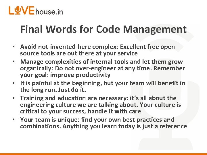 Final Words for Code Management • Avoid not-invented-here complex: Excellent free open source tools
