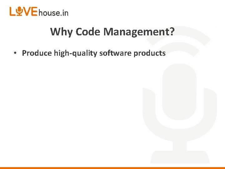 Why Code Management? • Produce high-quality software products 