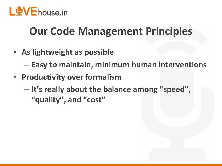 Our Code Management Principles • As lightweight as possible – Easy to maintain, minimum