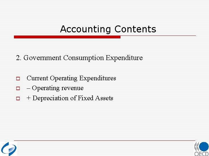 Accounting Contents 2. Government Consumption Expenditure o o o Current Operating Expenditures – Operating
