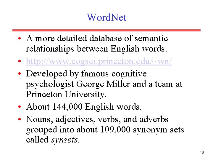 Word. Net • A more detailed database of semantic relationships between English words. •