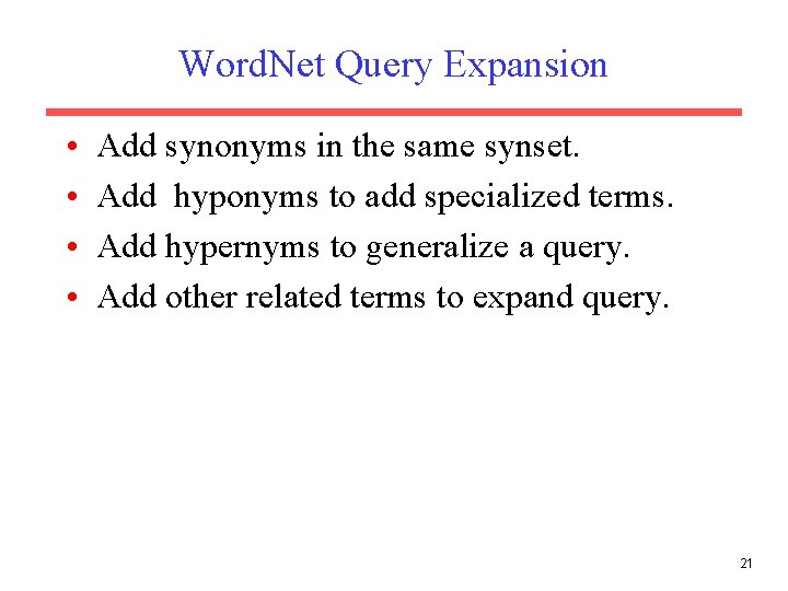 Word. Net Query Expansion • • Add synonyms in the same synset. Add hyponyms