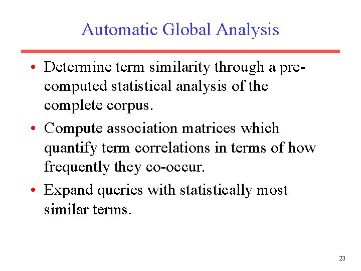 Automatic Global Analysis • Determine term similarity through a precomputed statistical analysis of the