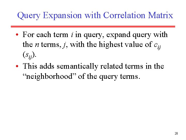 Query Expansion with Correlation Matrix • For each term i in query, expand query