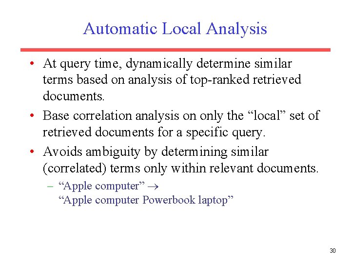 Automatic Local Analysis • At query time, dynamically determine similar terms based on analysis