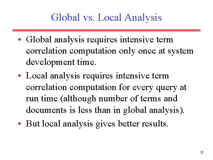 Global vs. Local Analysis • Global analysis requires intensive term correlation computation only once