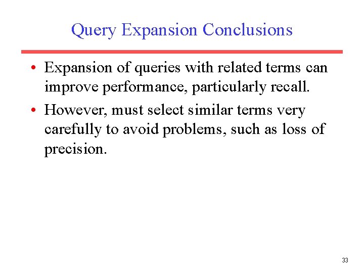 Query Expansion Conclusions • Expansion of queries with related terms can improve performance, particularly