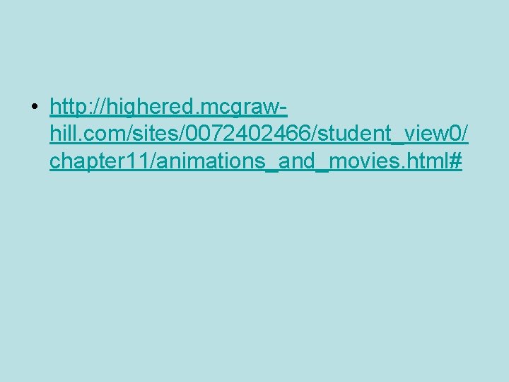  • http: //highered. mcgrawhill. com/sites/0072402466/student_view 0/ chapter 11/animations_and_movies. html# 