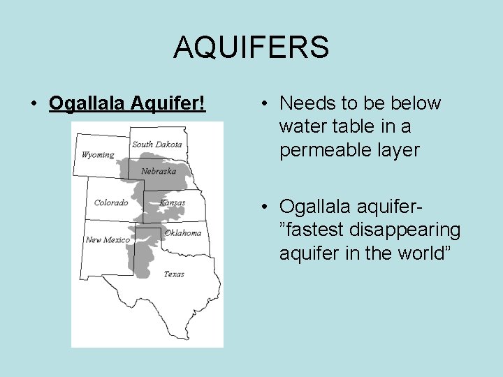 AQUIFERS • Ogallala Aquifer! • Needs to be below water table in a permeable