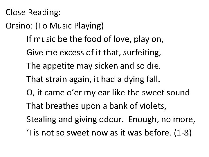 Close Reading: Orsino: (To Music Playing) If music be the food of love, play