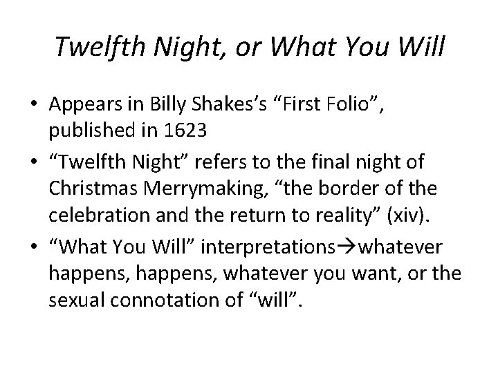 Twelfth Night, or What You Will • Appears in Billy Shakes’s “First Folio”, published