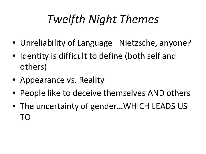 Twelfth Night Themes • Unreliability of Language– Nietzsche, anyone? • Identity is difficult to