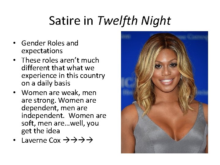 Satire in Twelfth Night • Gender Roles and expectations • These roles aren’t much