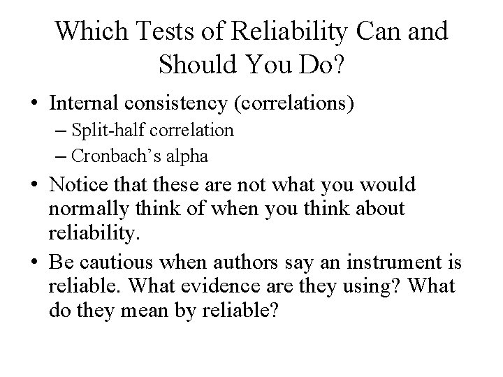 Which Tests of Reliability Can and Should You Do? • Internal consistency (correlations) –