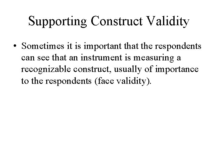Supporting Construct Validity • Sometimes it is important that the respondents can see that