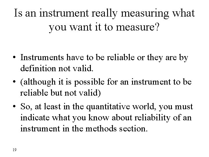 Is an instrument really measuring what you want it to measure? • Instruments have