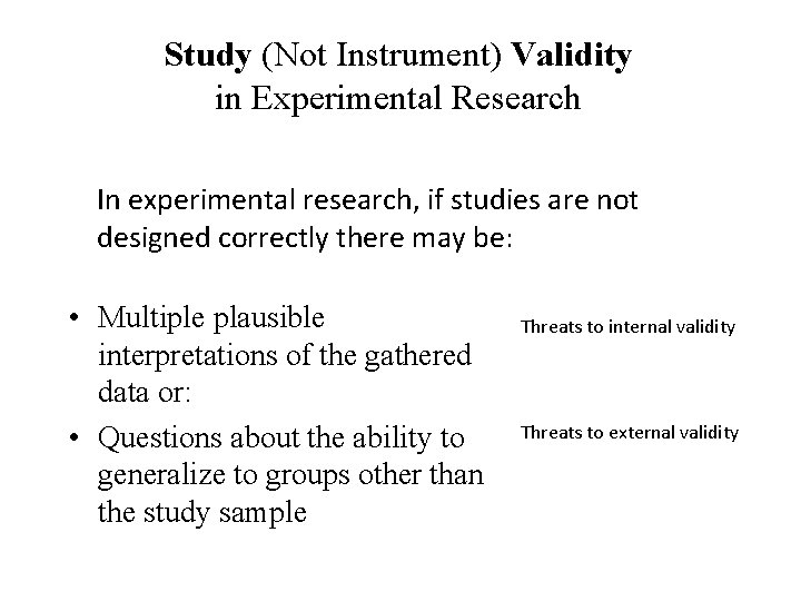 Study (Not Instrument) Validity in Experimental Research • In experimental research, if studies are