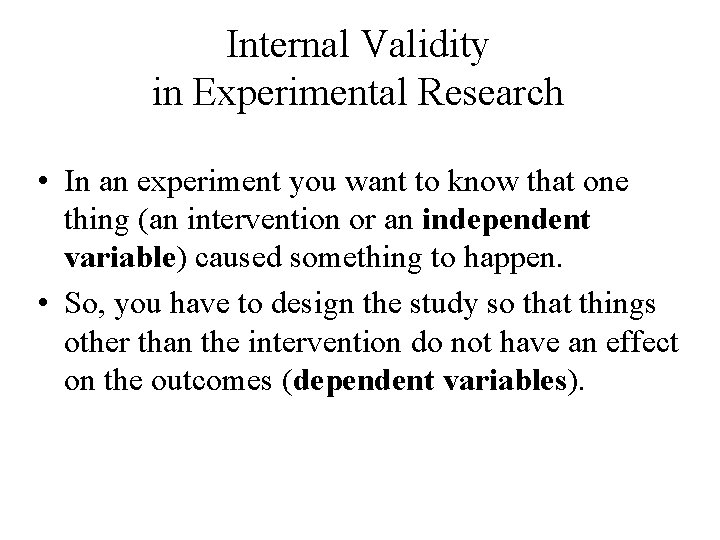 Internal Validity in Experimental Research • In an experiment you want to know that