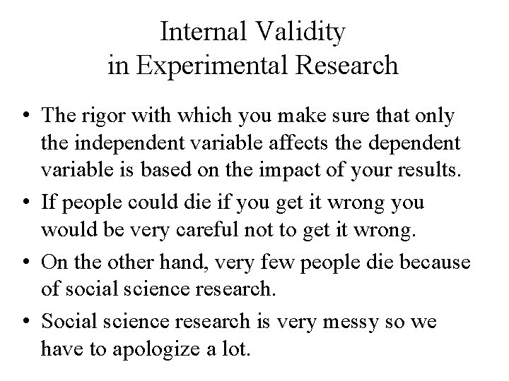 Internal Validity in Experimental Research • The rigor with which you make sure that