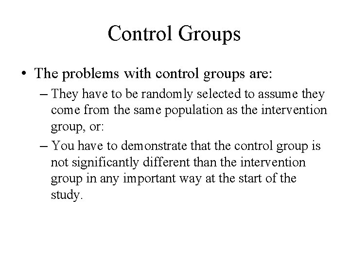 Control Groups • The problems with control groups are: – They have to be