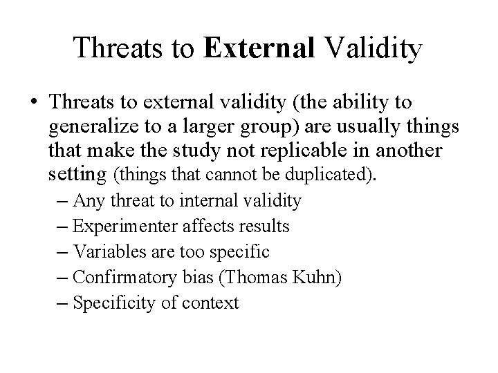 Threats to External Validity • Threats to external validity (the ability to generalize to