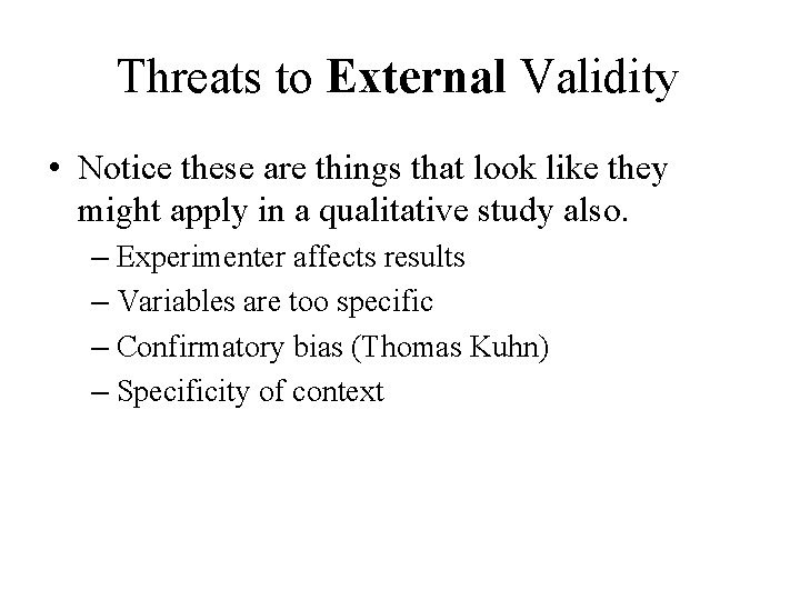 Threats to External Validity • Notice these are things that look like they might