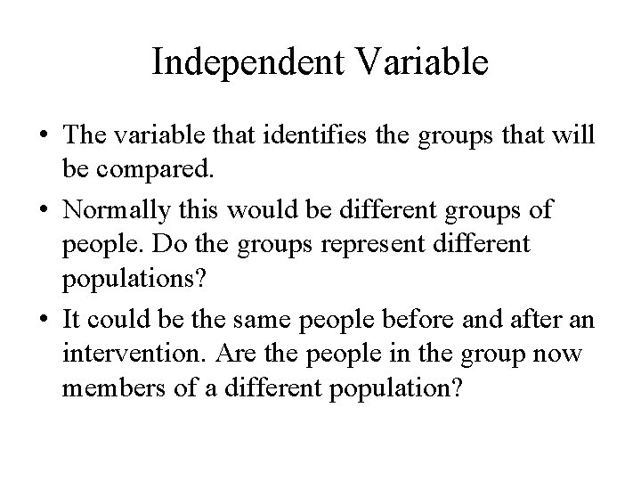 Independent Variable • The variable that identifies the groups that will be compared. •