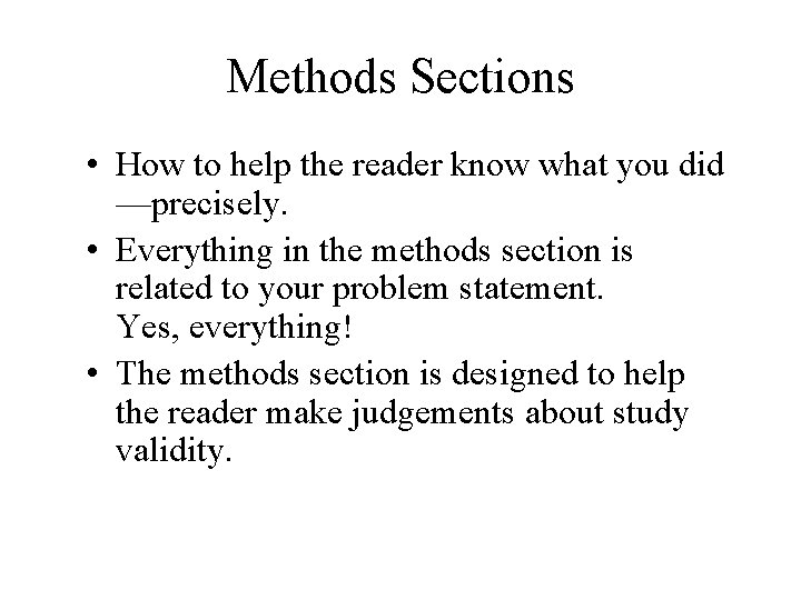 Methods Sections • How to help the reader know what you did —precisely. •