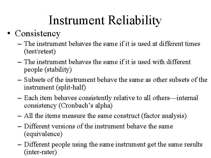 Instrument Reliability • Consistency – The instrument behaves the same if it is used