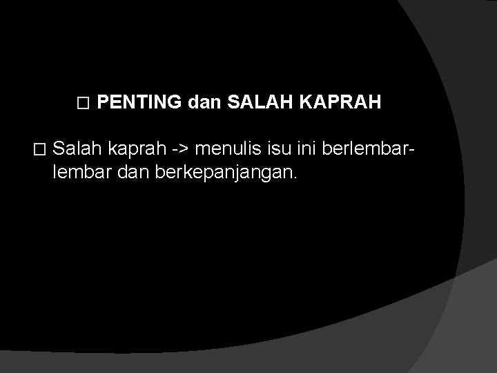 � � PENTING dan SALAH KAPRAH Salah kaprah -> menulis isu ini berlembar dan