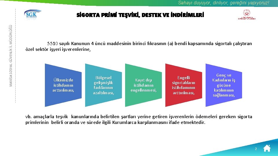 Sahayı duyuyor, dinliyor, gereğini yapıyoruz! MANİSA SOSYAL GÜVENLİK İL MÜDÜRLÜĞÜ SİGORTA PRİMİ TEŞVİKİ, DESTEK