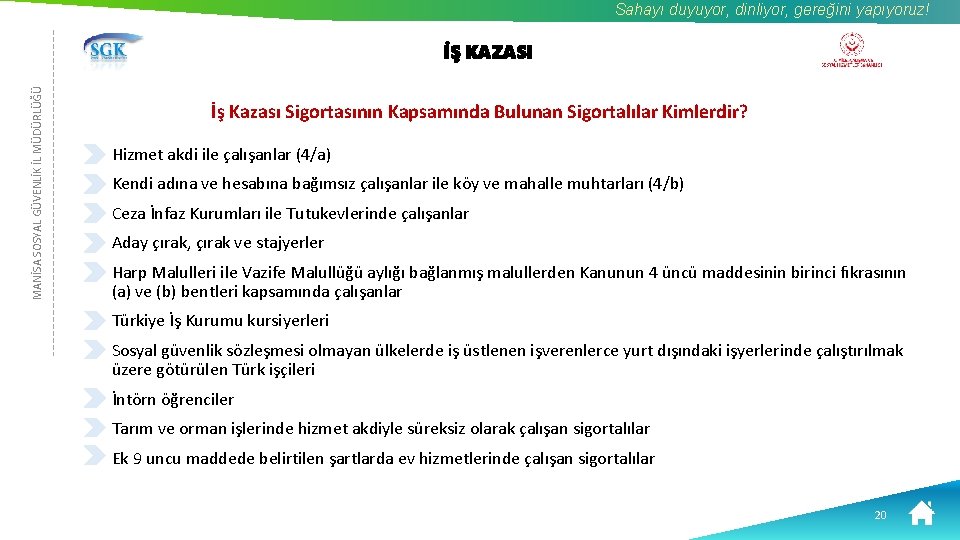 Sahayı duyuyor, dinliyor, gereğini yapıyoruz! MANİSA SOSYAL GÜVENLİK İL MÜDÜRLÜĞÜ İŞ KAZASI İş Kazası