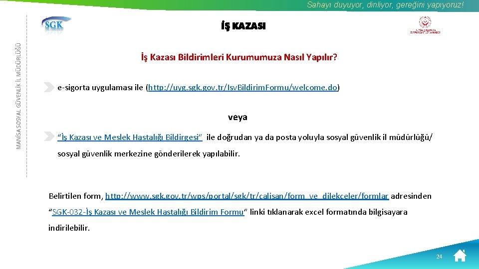 Sahayı duyuyor, dinliyor, gereğini yapıyoruz! MANİSA SOSYAL GÜVENLİK İL MÜDÜRLÜĞÜ İŞ KAZASI İş Kazası