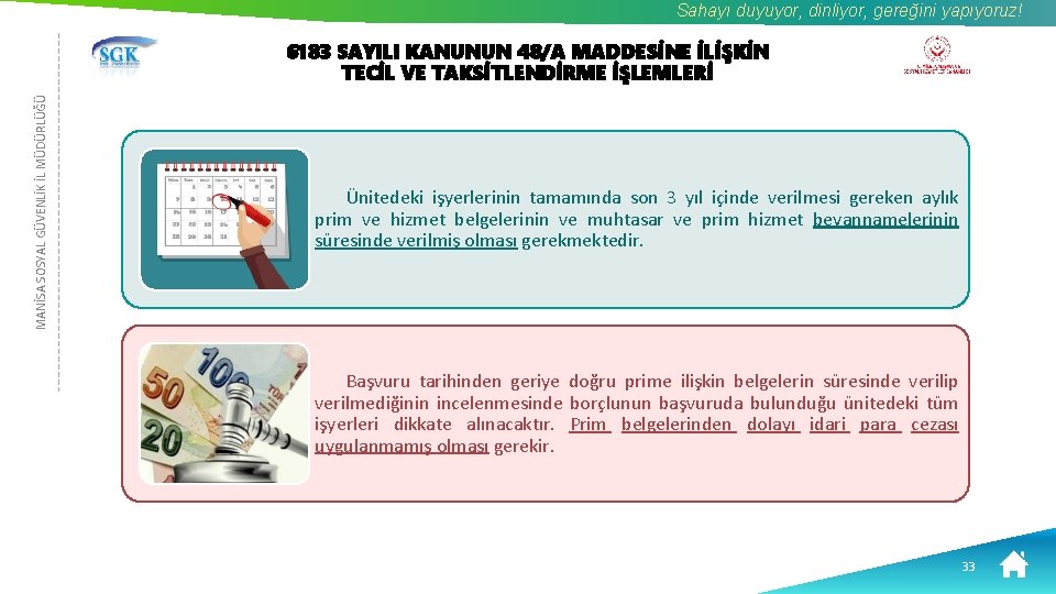 Sahayı duyuyor, dinliyor, gereğini yapıyoruz! MANİSA SOSYAL GÜVENLİK İL MÜDÜRLÜĞÜ 6183 SAYILI KANUNUN 48/A