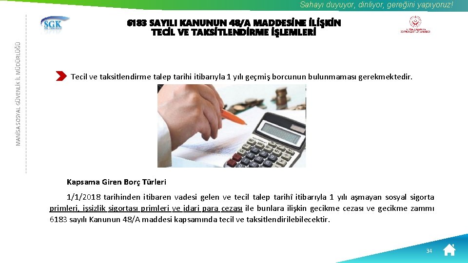Sahayı duyuyor, dinliyor, gereğini yapıyoruz! MANİSA SOSYAL GÜVENLİK İL MÜDÜRLÜĞÜ 6183 SAYILI KANUNUN 48/A