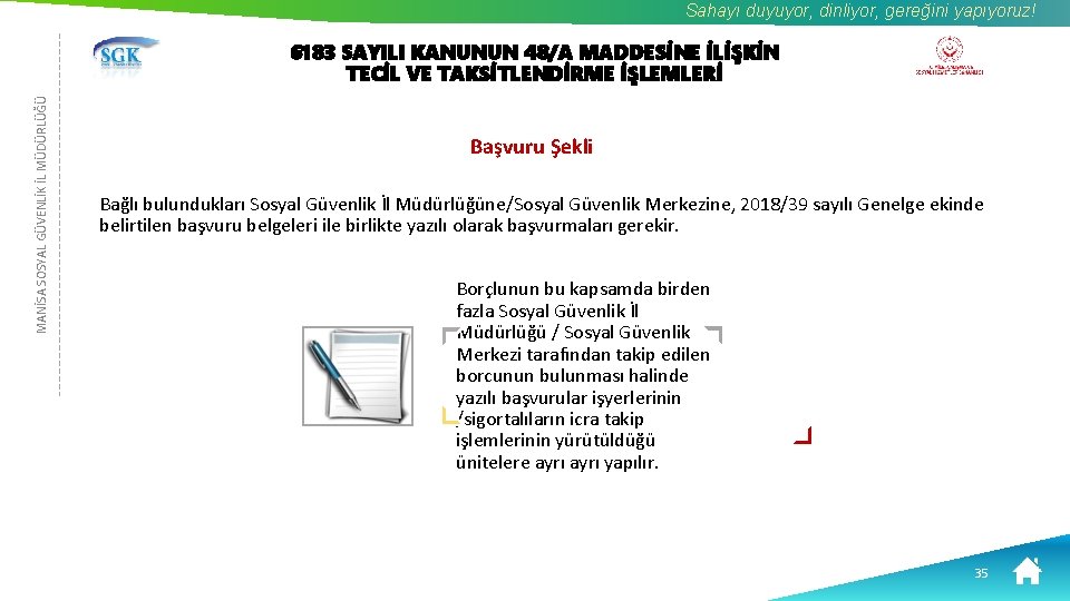 Sahayı duyuyor, dinliyor, gereğini yapıyoruz! MANİSA SOSYAL GÜVENLİK İL MÜDÜRLÜĞÜ 6183 SAYILI KANUNUN 48/A