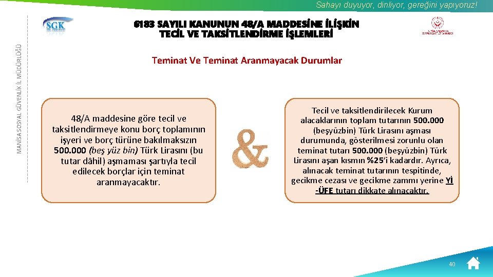 Sahayı duyuyor, dinliyor, gereğini yapıyoruz! MANİSA SOSYAL GÜVENLİK İL MÜDÜRLÜĞÜ 6183 SAYILI KANUNUN 48/A