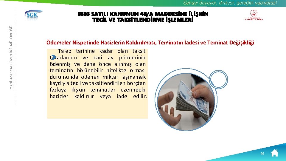 Sahayı duyuyor, dinliyor, gereğini yapıyoruz! MANİSA SOSYAL GÜVENLİK İL MÜDÜRLÜĞÜ 6183 SAYILI KANUNUN 48/A