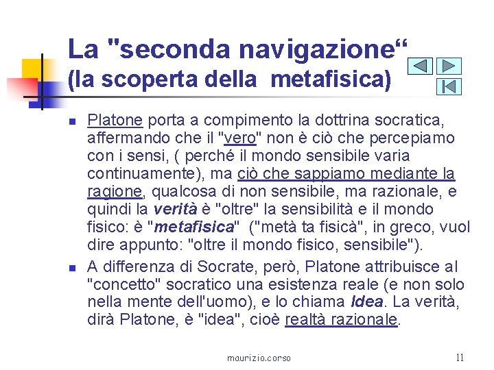 La "seconda navigazione“ (la scoperta della metafisica) n n Platone porta a compimento la