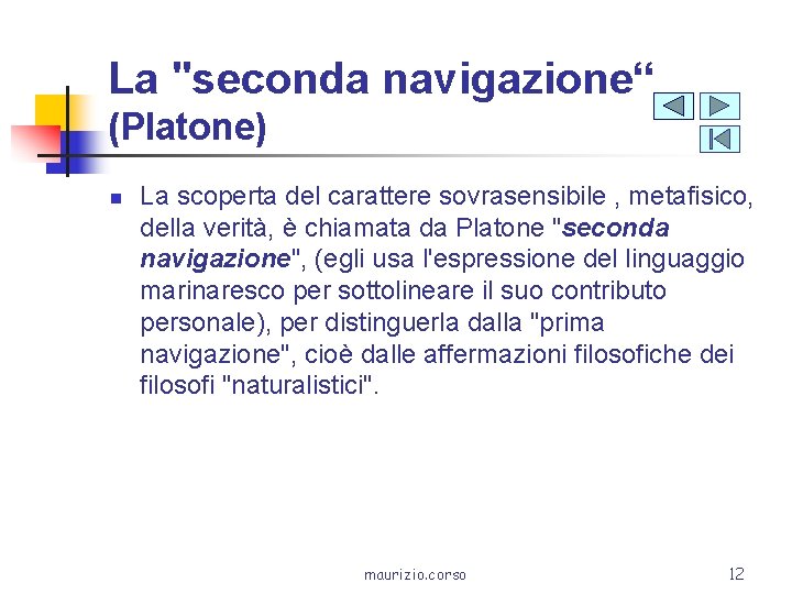 La "seconda navigazione“ (Platone) n La scoperta del carattere sovrasensibile , metafisico, della verità,