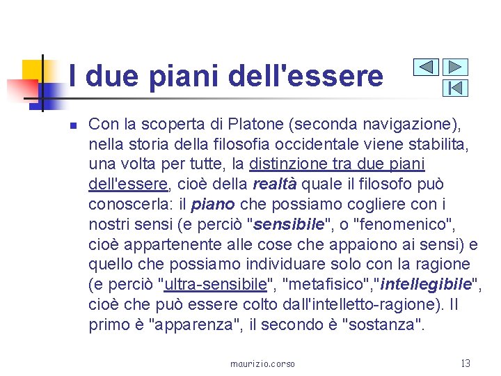 I due piani dell'essere n Con la scoperta di Platone (seconda navigazione), nella storia