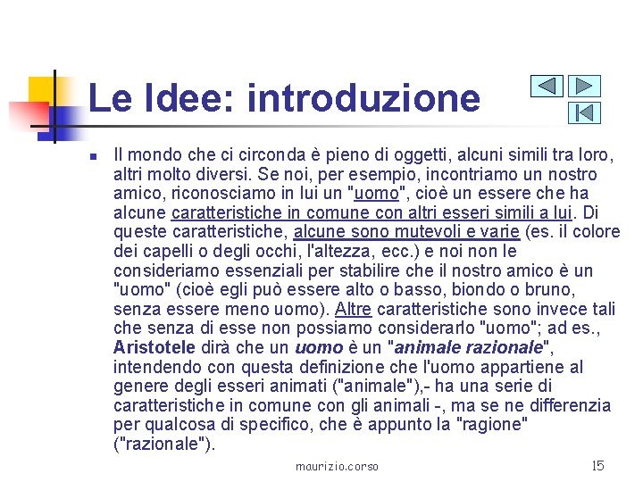 Le Idee: introduzione n Il mondo che ci circonda è pieno di oggetti, alcuni