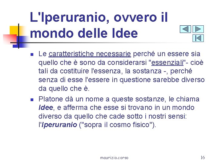 L'Iperuranio, ovvero il mondo delle Idee n n Le caratteristiche necessarie perché un essere