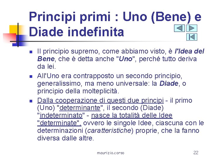 Principi primi : Uno (Bene) e Diade indefinita n n n Il principio supremo,