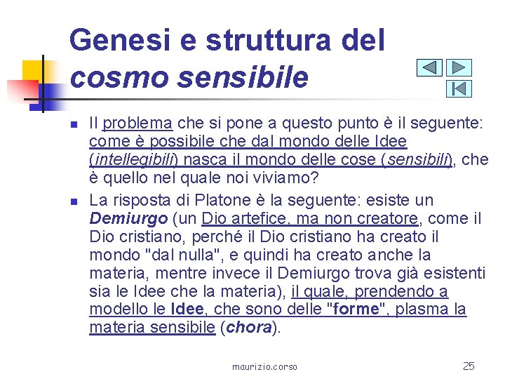 Genesi e struttura del cosmo sensibile n n Il problema che si pone a