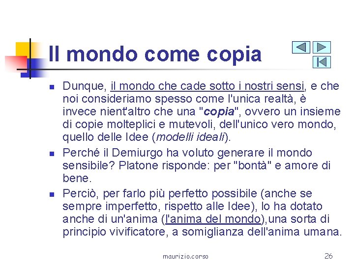 Il mondo come copia n n n Dunque, il mondo che cade sotto i