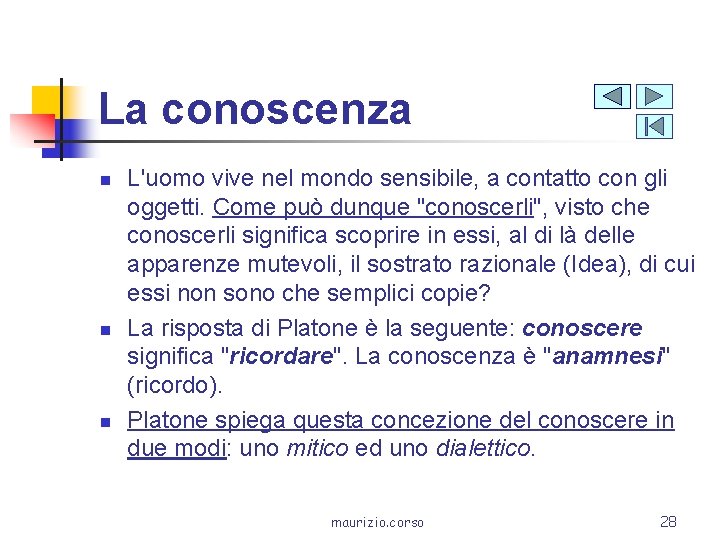 La conoscenza n n n L'uomo vive nel mondo sensibile, a contatto con gli