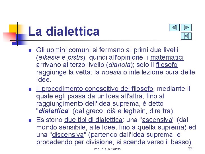 La dialettica n n n Gli uomini comuni si fermano ai primi due livelli