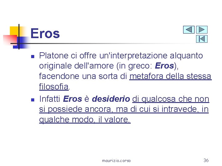 Eros n n Platone ci offre un'interpretazione alquanto originale dell'amore (in greco: Eros), facendone